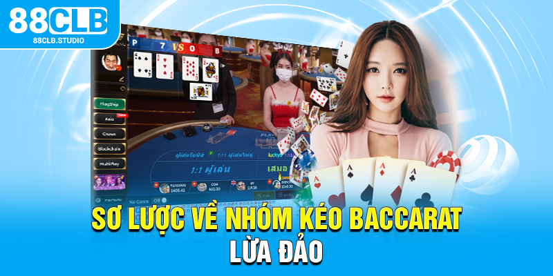 Sơ lược về nhóm kéo baccarat lừa đảo