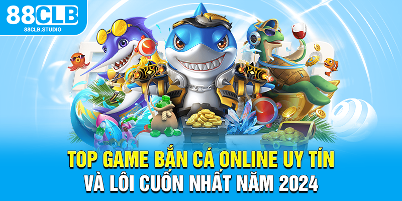 Top game bắn cá online uy tín và lôi cuốn nhất năm 2025